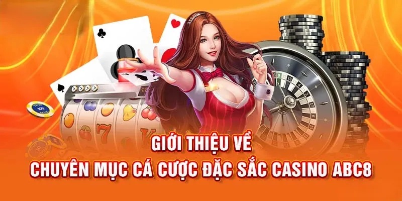 Một số điểm quan trọng khi tìm hiểu về chuyên mục casino ABC8